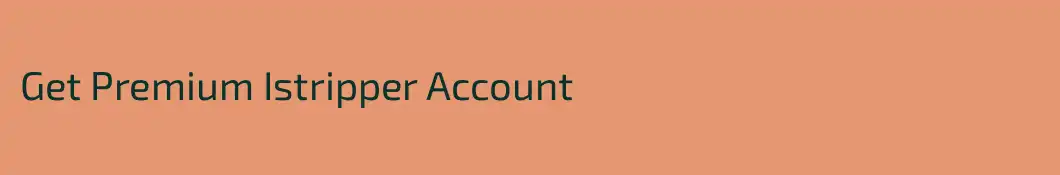 Get Premium Istripper Account